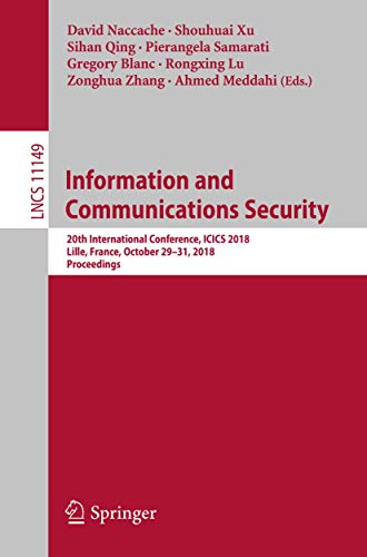 Imagen de archivo de Information and Communications Security. 20th International Conference, ICICS 2018, Lille, France, October 29-31, 2018, Proceedings. a la venta por Antiquariat im Hufelandhaus GmbH  vormals Lange & Springer