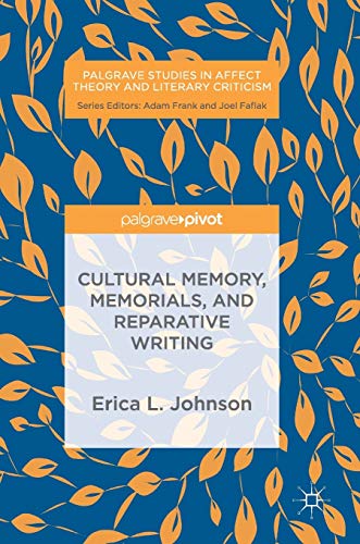 Beispielbild fr Cultural Memory, Memorials, and Reparative Writing (Palgrave Studies in Affect Theory and Literary Criticism) zum Verkauf von WorldofBooks
