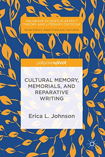 Stock image for Cultural Memory, Memorials, and Reparative Writing (Palgrave Studies in Affect Theory and Literary Criticism) for sale by WorldofBooks