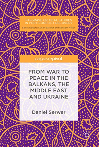 Beispielbild fr From War to Peace in the Balkans, the Middle East and Ukraine (Palgrave Critical Studies in Post-Conflict Recovery) zum Verkauf von WorldofBooks