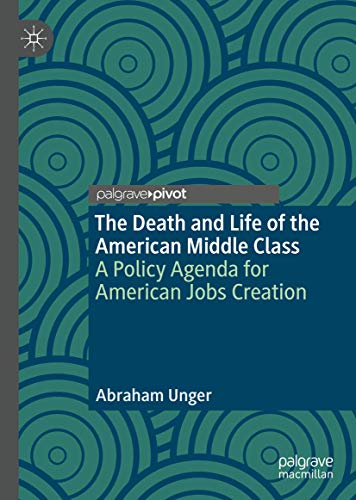 Beispielbild fr The Death and Life of the American Middle Class: A Policy Agenda for American Jobs Creation zum Verkauf von BooksRun