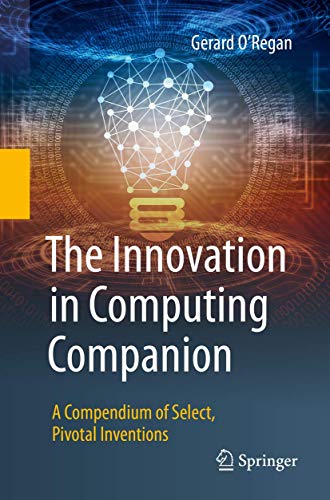 9783030026189: The Innovation in Computing Companion: A Compendium of Select, Pivotal Inventions