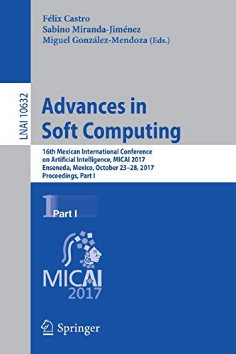 9783030028367: Advances in Soft Computing: 16th Mexican International Conference on Artificial Intelligence, MICAI 2017, Enseneda, Mexico, October 23-28, 2017, ... (Lecture Notes in Computer Science, 10632)