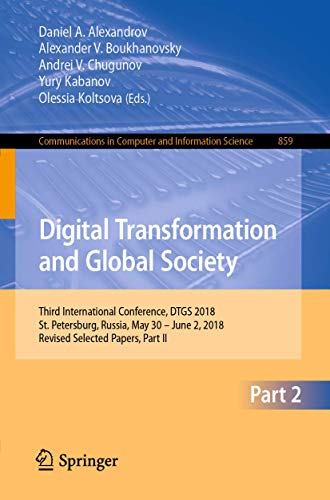 Beispielbild fr Digital Transformation and Global Society: Third International Conference, DTGS 2018, St. Petersburg, Russia, May 30 ? June 2, 2018, Revised Selected . in Computer and Information Science) zum Verkauf von Reuseabook