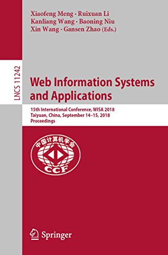9783030029333: Web Information Systems and Applications: 15th International Conference, WISA 2018, Taiyuan, China, September 14–15, 2018, Proceedings: 11242 (Lecture Notes in Computer Science)