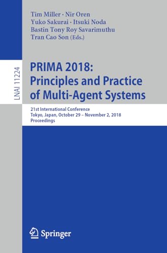 9783030030971: PRIMA 2018: Principles and Practice of Multi-Agent Systems: 21st International Conference, Tokyo, Japan, October 29-November 2, 2018, Proceedings: 11224 (Lecture Notes in Artificial Intelligence)