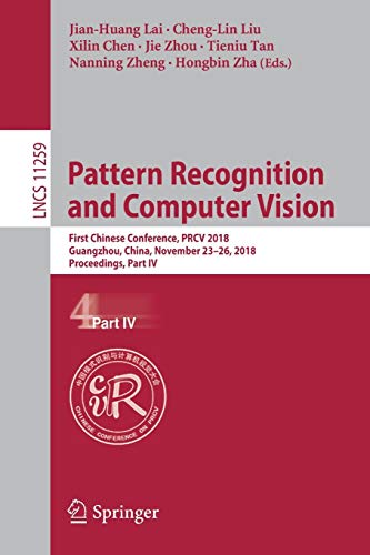 Beispielbild fr Pattern Recognition and Computer Vision: First Chinese Conference, PRCV 2018, Guangzhou, China, November 23-26, 2018, Proceedings, Part IV (Lecture Notes in Computer Science) zum Verkauf von Big River Books