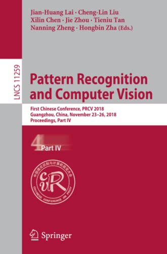 9783030033408: Pattern Recognition and Computer Vision: First Chinese Conference, PRCV 2018, Guangzhou, China, November 23-26, 2018, Proceedings, Part IV: 11259 (Lecture Notes in Computer Science, 11259)