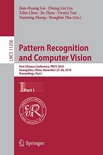 9783030033972: Pattern Recognition and Computer Vision: First Chinese Conference, PRCV 2018, Guangzhou, China, November 23-26, 2018, Proceedings, Part I: 11256 ... Vision, Pattern Recognition, and Graphics)