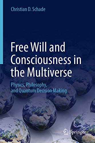 Stock image for Free Will and Consciousness in the Multiverse. Physics, Philosophy, and Quantum Decision Making. for sale by Antiquariat im Hufelandhaus GmbH  vormals Lange & Springer