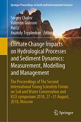 Stock image for Climate Change Impacts on Hydrological Processes and Sediment Dynamics: Measurement, Modelling and Management : The Proceedings of The Second International Young Scientists Forum on Soil and Water Conservation and ICCE symposium 2018, 2731 August, 2018, Moscow for sale by Buchpark