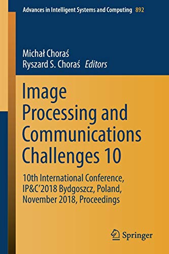 9783030036577: Image Processing and Communications Challenges 10: 10th International Conference, IP&C’2018 Bydgoszcz, Poland, November 2018, Proceedings: 892 (Advances in Intelligent Systems and Computing)