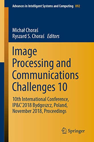 9783030036577: Image Processing and Communications Challenges 10: 10th International Conference, IP&C’2018 Bydgoszcz, Poland, November 2018, Proceedings: 892