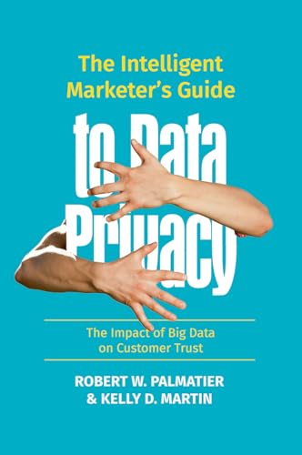 Stock image for The Intelligent Marketer's Guide to Data Privacy: The Impact of Big Data on Customer Trust for sale by SecondSale