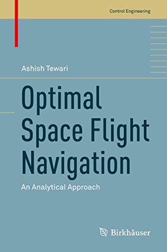 Imagen de archivo de Optimal Space Flight Navigation: An Analytical Approach (Control Engineering) [Hardcover] Tewari, Ashish a la venta por SpringBooks