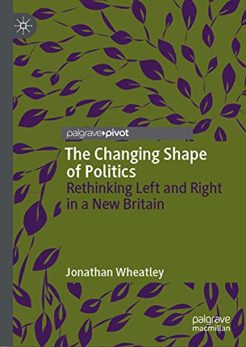 Stock image for The Changing Shape of Politics: Rethinking Left and Right in a New Britain for sale by Books From California