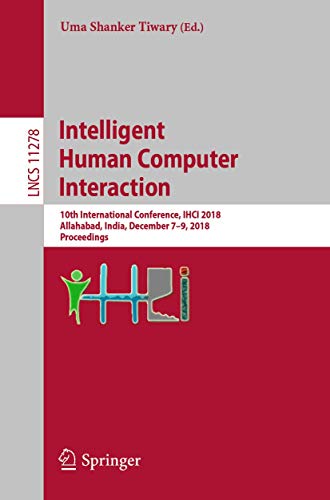 Beispielbild fr Intelligent Human Computer Interaction: 10th International Conference, IHCI 2018, Allahabad, India, December 7-9, 2018, Proceedings (Information Systems and Applications, incl. Internet/Web, and HCI) zum Verkauf von Ria Christie Collections