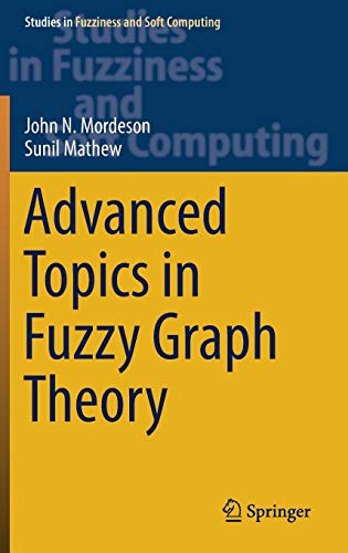 Stock image for Advanced Topics in Fuzzy Graph Theory (Studies in Fuzziness and Soft Computing, 375) for sale by GF Books, Inc.