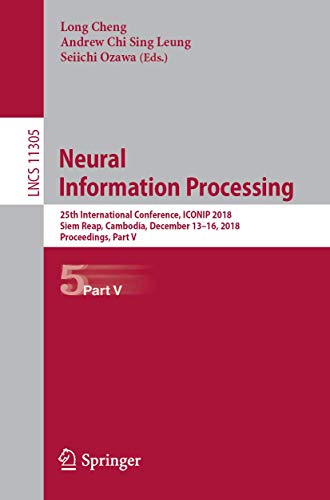 9783030042202: Neural Information Processing: 25th International Conference, ICONIP 2018, Siem Reap, Cambodia, December 13–16, 2018, Proceedings, Part V (Theoretical Computer Science and General Issues)