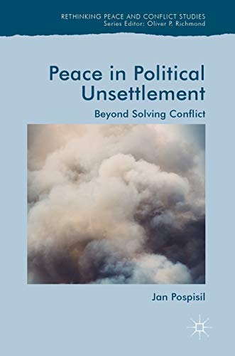 9783030043179: Peace in Political Unsettlement: Beyond Solving Conflict (Rethinking Peace and Conflict Studies)