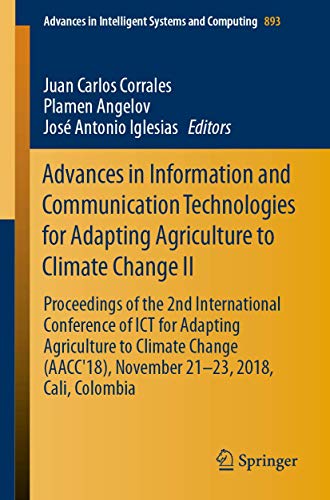 Beispielbild fr Advances in Information and Communication Technologies for Adapting Agriculture to Climate Change II: Proceedings of the 2nd International Conference ... in Intelligent Systems and Computing, 893) zum Verkauf von Ria Christie Collections