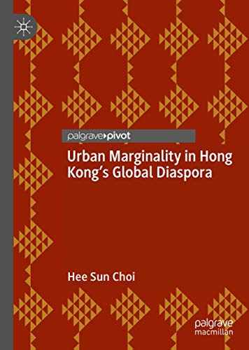 9783030046415: Urban Marginality in Hong Kong's Global Diaspora (Neighborhoods, Communities, and Urban Marginality)