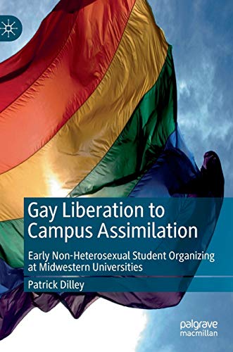 Beispielbild fr Gay Liberation to Campus Assimilation : Early Non-Heterosexual Student Organizing at Midwestern Universities zum Verkauf von Better World Books