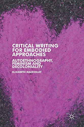 Beispielbild fr Critical Writing for Embodied Approaches: Autoethnography, Feminism and Decoloniality zum Verkauf von SecondSale