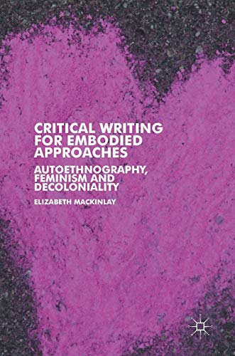 Stock image for Critical Writing for Embodied Approaches: Autoethnography, Feminism and Decoloniality for sale by SecondSale