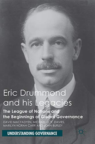 Imagen de archivo de Eric Drummond and his Legacies: The League of Nations and the Beginnings of Global Governance (Understanding Governance) a la venta por Lucky's Textbooks