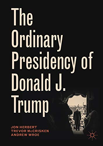 Beispielbild fr The Ordinary Presidency of Donald J. Trump (Palgrave Studies in Political Leadership) zum Verkauf von WorldofBooks