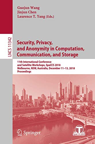 Stock image for Security, Privacy, and Anonymity in Computation, Communication, and Storage: 11th International Conference and Satellite Workshops, SpaCCS 2018, . Applications, incl. Internet/Web, and HCI) for sale by MusicMagpie