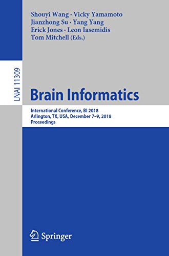 Stock image for Brain Informatics: International Conference, BI 2018, Arlington, TX, USA, December 7 "9, 2018, Proceedings (Lecture Notes in Computer Science, 11309) for sale by PlumCircle