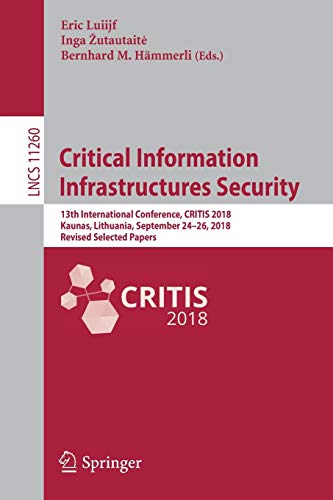 Imagen de archivo de Critical Information Infrastructures Security: 13th International Conference, CRITIS 2018, Kaunas, Lithuania, September 24-26, 2018, Revised Selected Papers (Security and Cryptology) a la venta por Red's Corner LLC