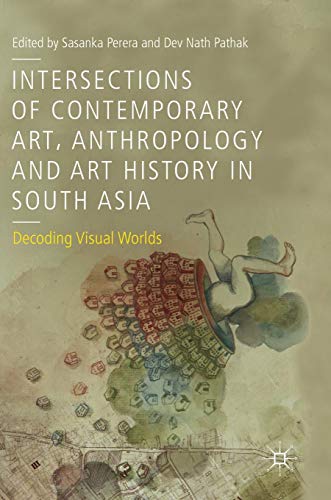 9783030058517: Intersections of Contemporary Art, Anthropology and Art History in South Asia: Decoding Visual Worlds