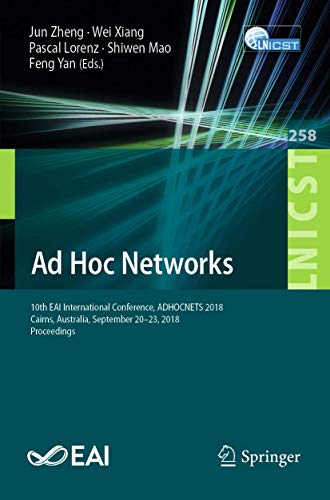 Beispielbild fr Ad Hoc Networks: 10th EAI International Conference, ADHOCNETS 2018, Cairns, Australia, September 20-23, 2018, Proceedings: 258 (Lecture Notes of the . and Telecommunications Engineering) zum Verkauf von Reuseabook