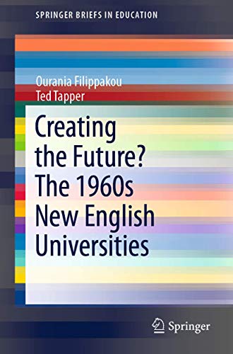 Stock image for Creating the Future? The 1960s New English Universities (SpringerBriefs in Education) for sale by Lucky's Textbooks