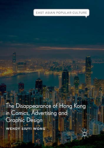 Stock image for The Disappearance of Hong Kong in Comics, Advertising and Graphic Design (East Asian Popular Culture) for sale by Lucky's Textbooks