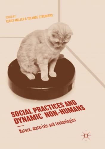 9783030063818: Social Practices and Dynamic Non-Humans: Nature, Materials and Technologies