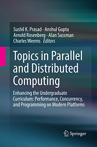 Beispielbild fr Topics in Parallel and Distributed Computing: Enhancing the Undergraduate Curriculum: Performance, Concurrency, and Programming on Modern Platforms zum Verkauf von Lucky's Textbooks