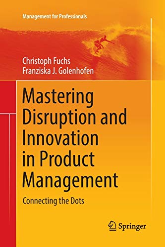 Imagen de archivo de Mastering Disruption and Innovation in Product Management: Connecting the Dots (Management for Professionals) a la venta por Lucky's Textbooks