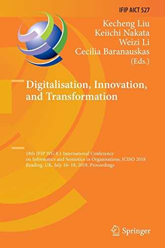 Stock image for Digitalisation, Innovation, and Transformation : 18th IFIP WG 8.1 International Conference on Informatics and Semiotics in Organisations, ICISO 2018, Reading, UK, July 16-18, 2018, Proceedings for sale by Books Puddle
