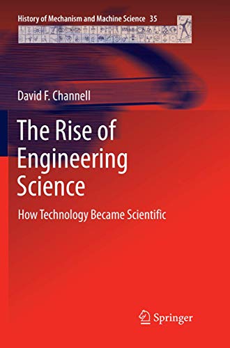 9783030070687: The Rise of Engineering Science: How Technology Became Scientific (History of Mechanism and Machine Science, 35)