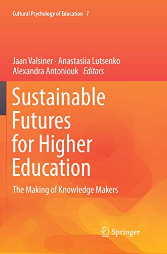 Beispielbild fr Sustainable Futures for Higher Education: The Making of Knowledge Makers (Cultural Psychology of Education, 7) zum Verkauf von BooksRun