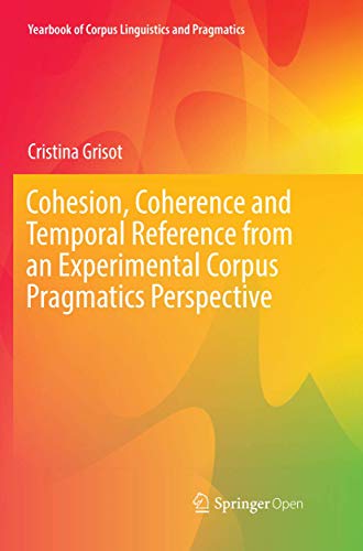 9783030072438: Cohesion, Coherence and Temporal Reference from an Experimental Corpus Pragmatics Perspective (Yearbook of Corpus Linguistics and Pragmatics)