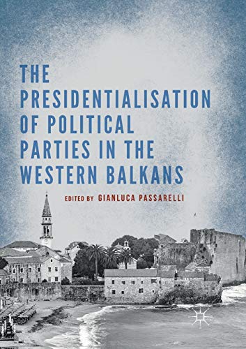 9783030073411: The Presidentialisation of Political Parties in the Western Balkans