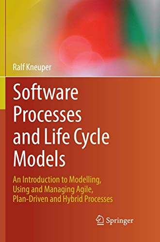 9783030075408: Software Processes and Life Cycle Models: An Introduction to Modelling, Using and Managing Agile, Plan-Driven and Hybrid Processes