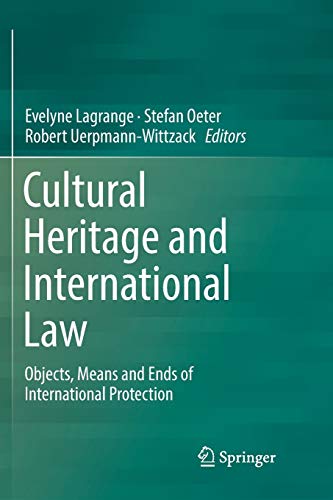 9783030076498: Cultural Heritage and International Law: Objects, Means and Ends of International Protection