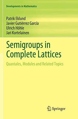 Stock image for Semigroups in Complete Lattices: Quantales, Modules and Related Topics (Developments in Mathematics, 54) for sale by Lucky's Textbooks