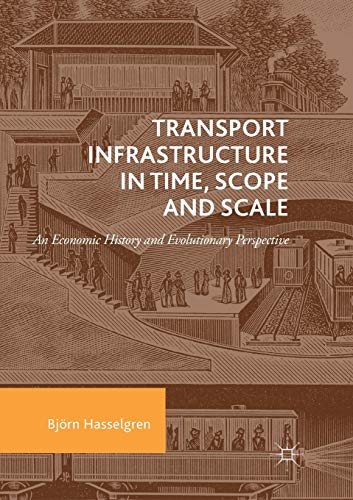 Stock image for Transport Infrastructure in Time, Scope and Scale: An Economic History and Evolutionary Perspective for sale by Lucky's Textbooks